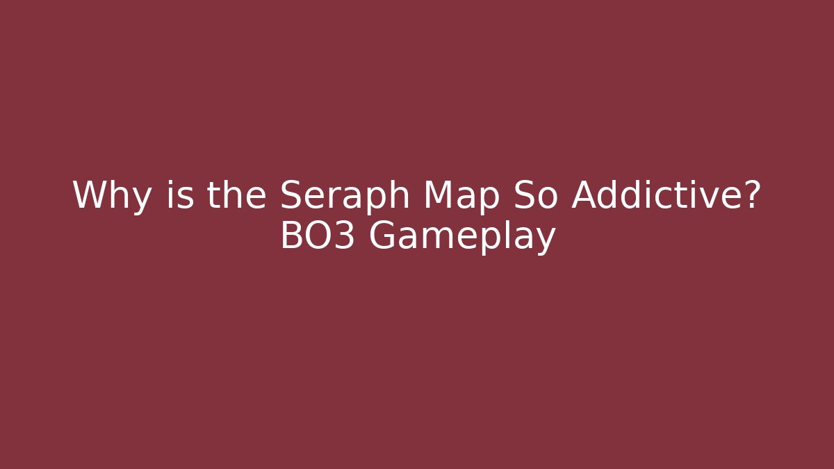 Why is the Seraph Map So Addictive? BO3 Gameplay