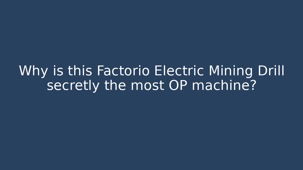 Why is this Factorio Electric Mining Drill secretly the most OP machine?