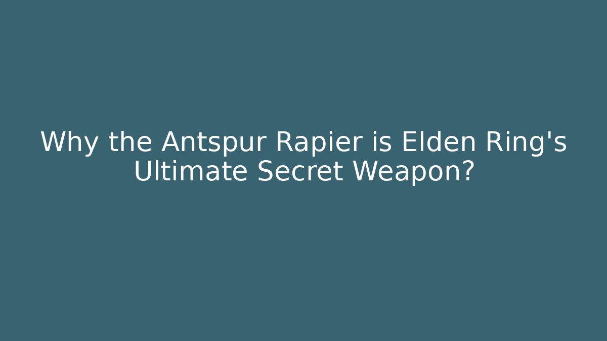 Why the Antspur Rapier is Elden Ring's Ultimate Secret Weapon?