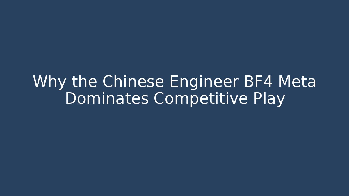 Why the Chinese Engineer BF4 Meta Dominates Competitive Play