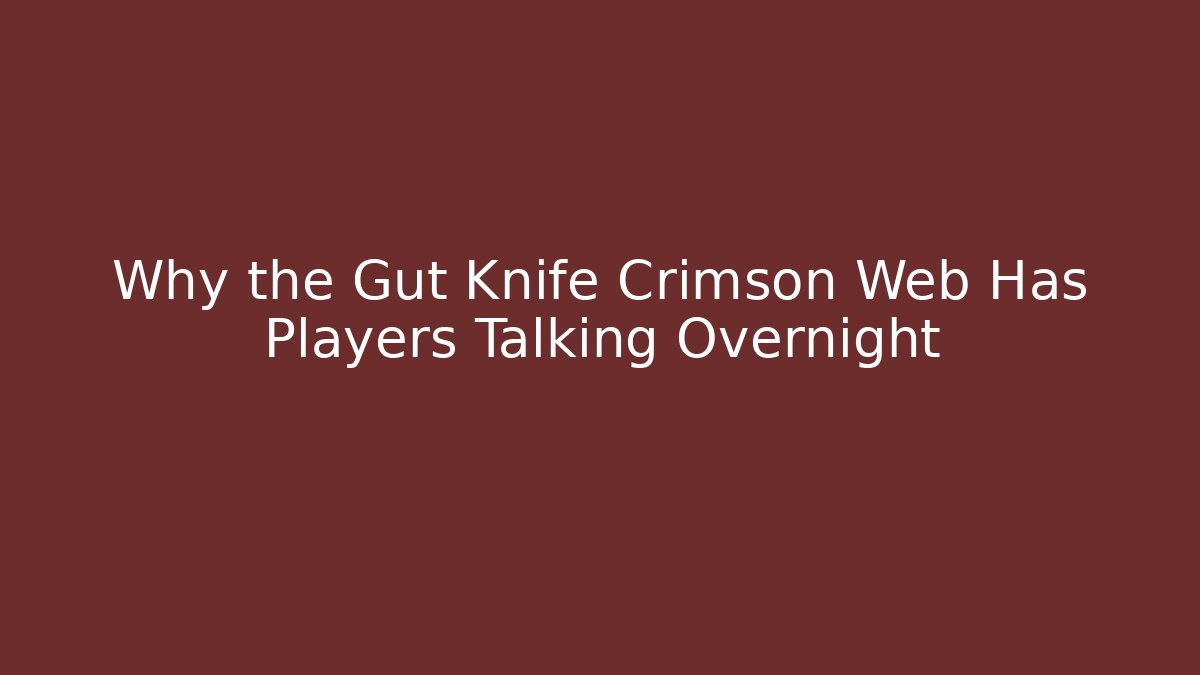 Why the Gut Knife Crimson Web Has Players Talking Overnight