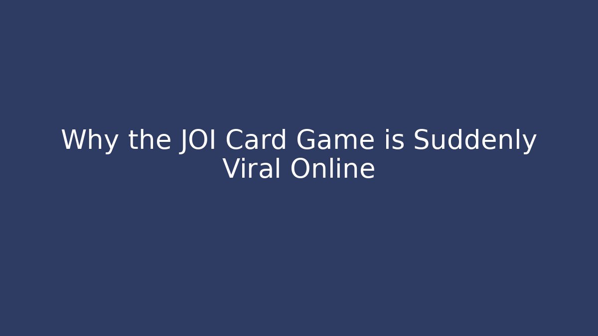 Why the JOI Card Game is Suddenly Viral Online