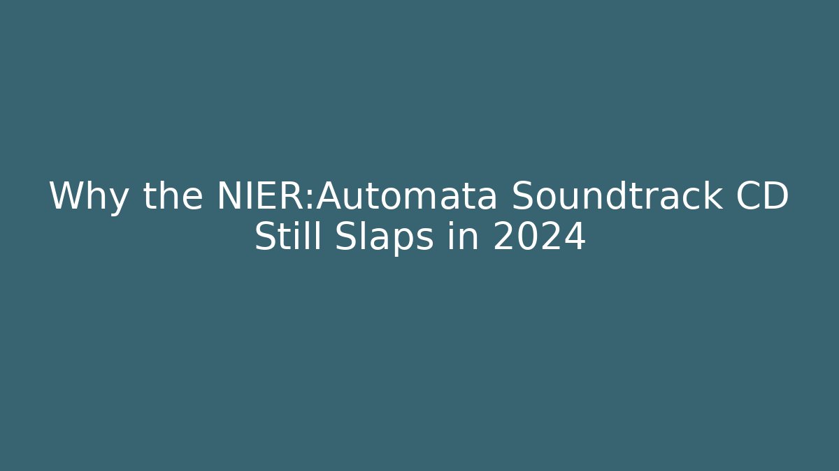 Why the NIER:Automata Soundtrack CD Still Slaps in 2024