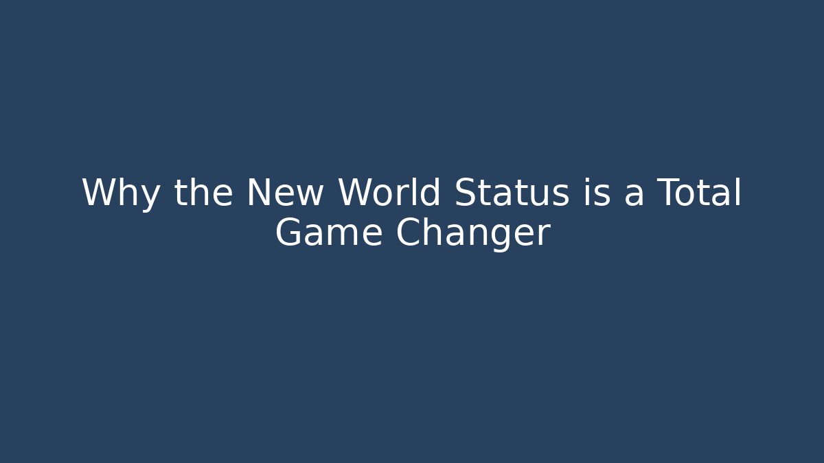 Why the New World Status is a Total Game Changer - Smart Esu