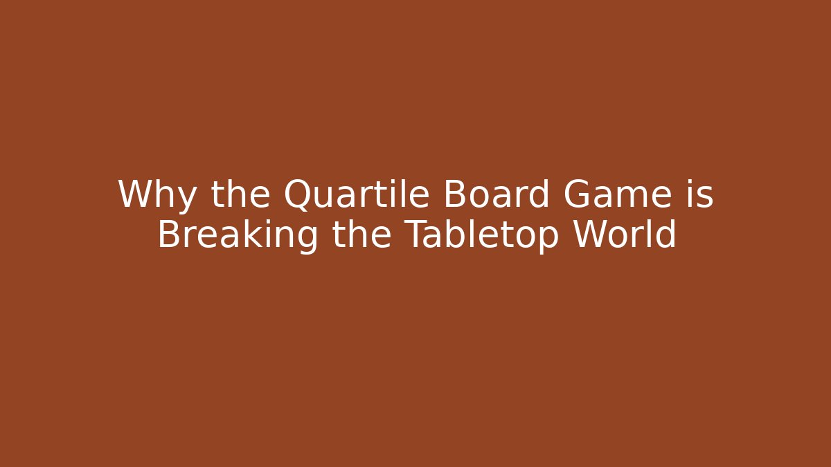 Why the Quartile Board Game is Breaking the Tabletop World