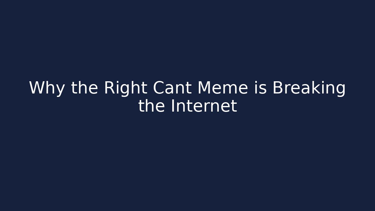 Why the Right Cant Meme is Breaking the Internet