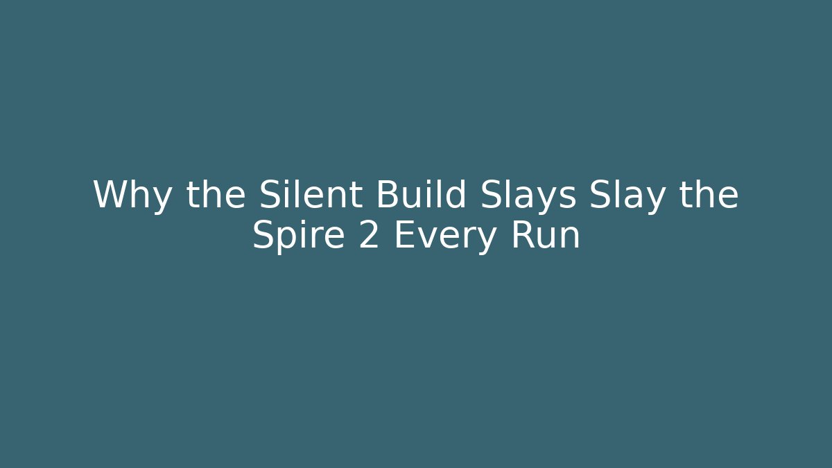 Why the Silent Build Slays Slay the Spire 2 Every Run