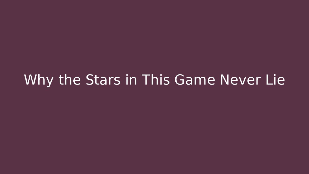 Why the Stars in This Game Never Lie