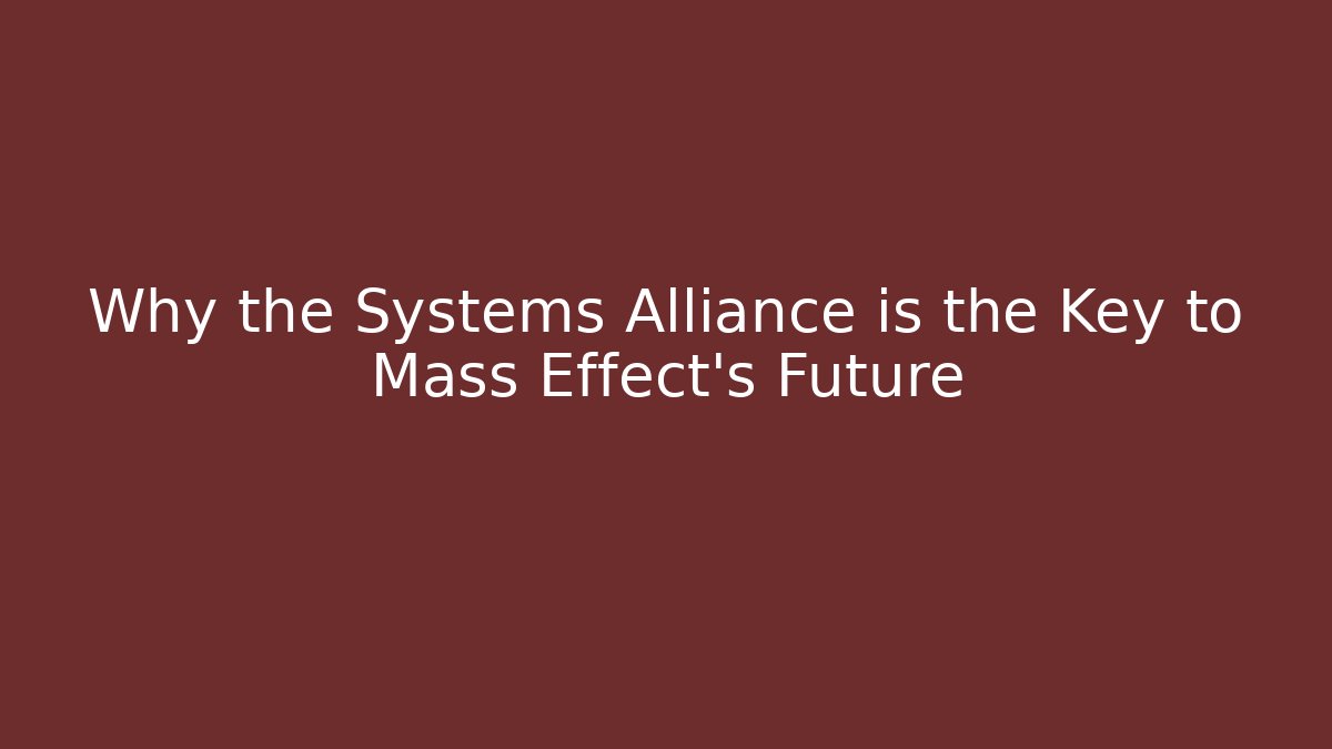 Why the Systems Alliance is the Key to Mass Effect's Future