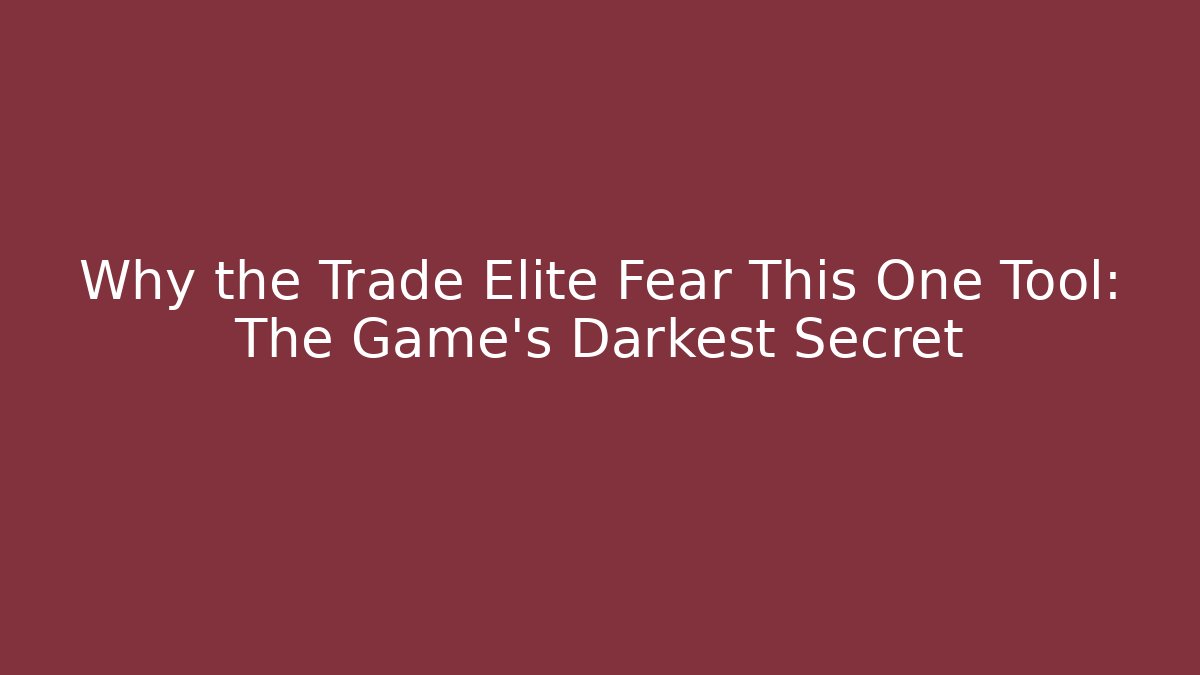 Why the Trade Elite Fear This One Tool: The Game's Darkest Secret