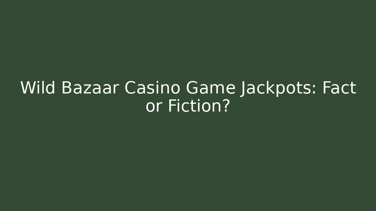Wild Bazaar Casino Game Jackpots: Fact or Fiction? - Smart Esu