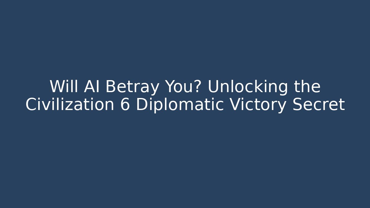 Will AI Betray You? Unlocking the Civilization 6 Diplomatic Victory Secret