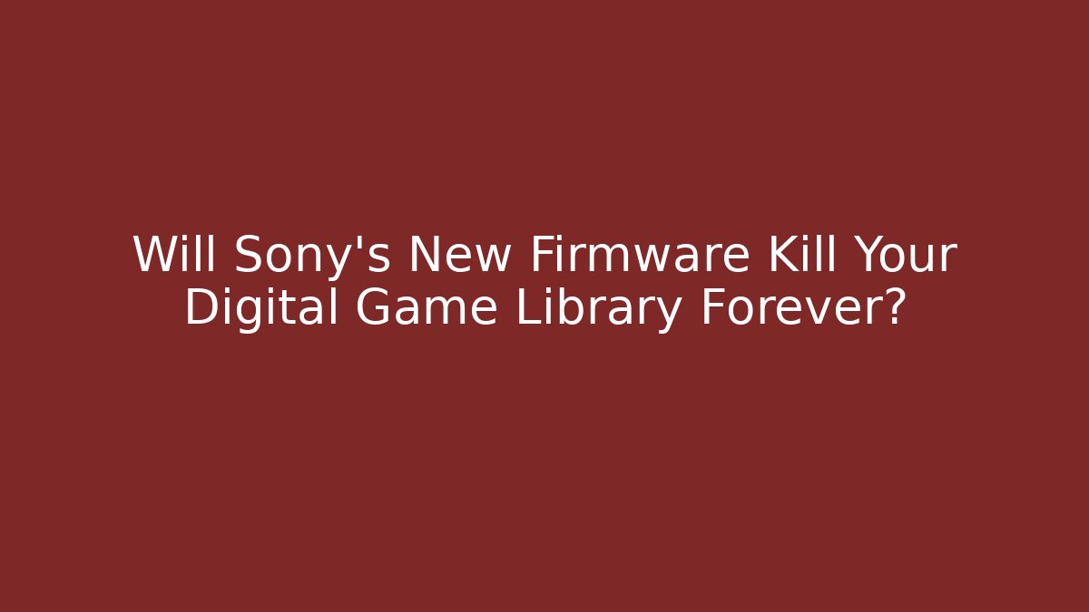 Will Sony's New Firmware Kill Your Digital Game Library Forever?