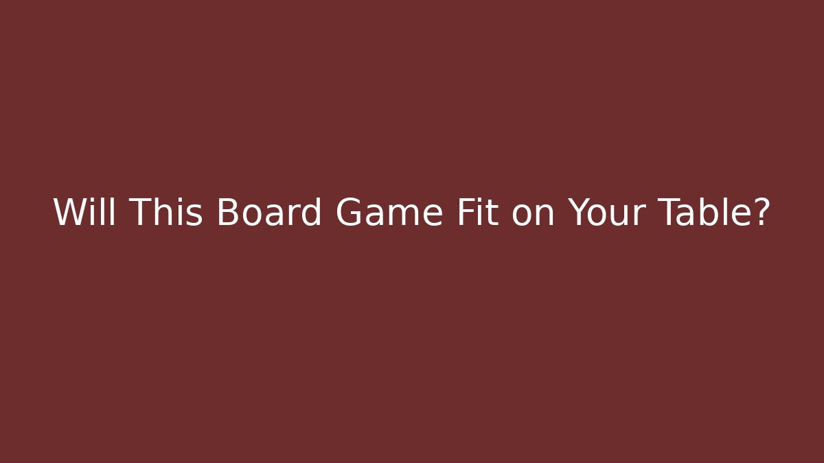 Will This Board Game Fit on Your Table? - Smart Esu