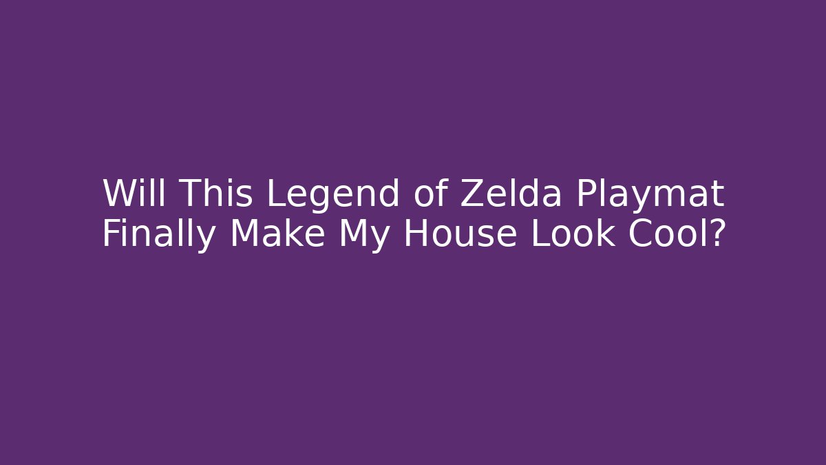 Will This Legend of Zelda Playmat Finally Make My House Look Cool?