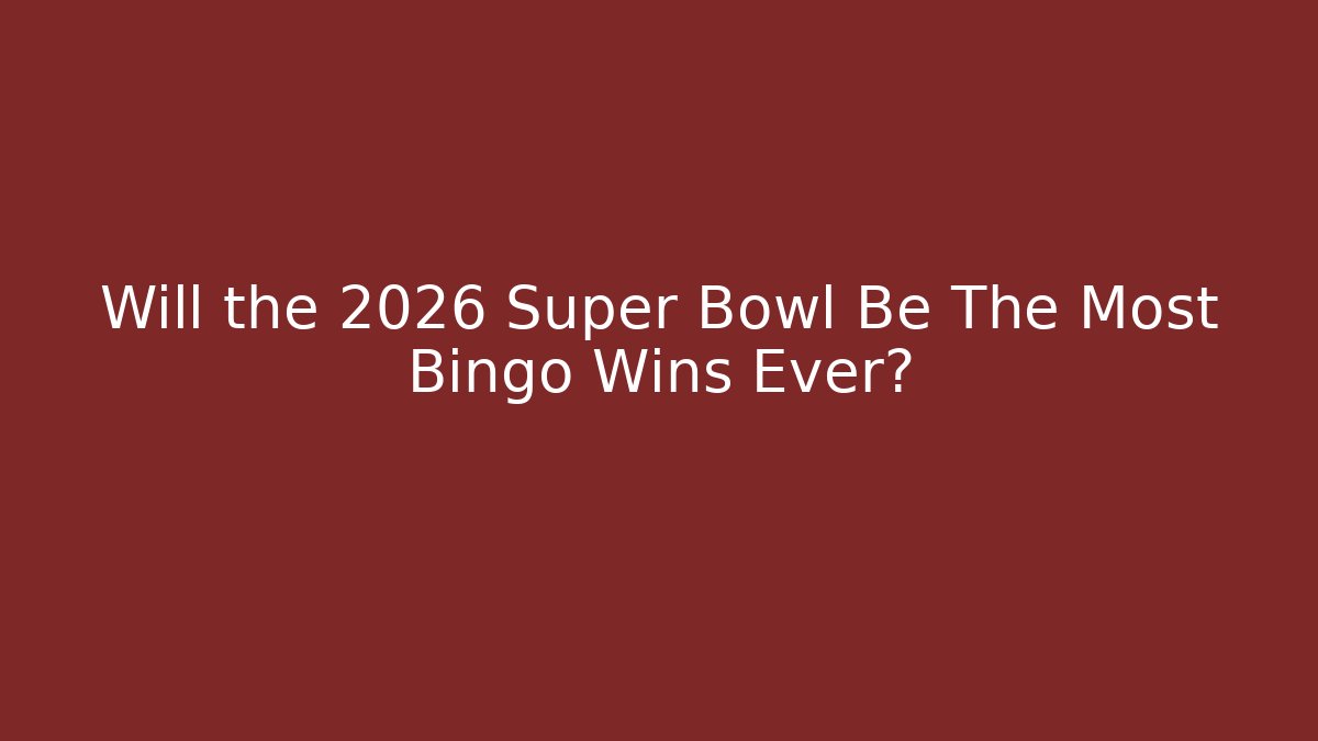 Will the 2026 Super Bowl Be The Most Bingo Wins Ever?