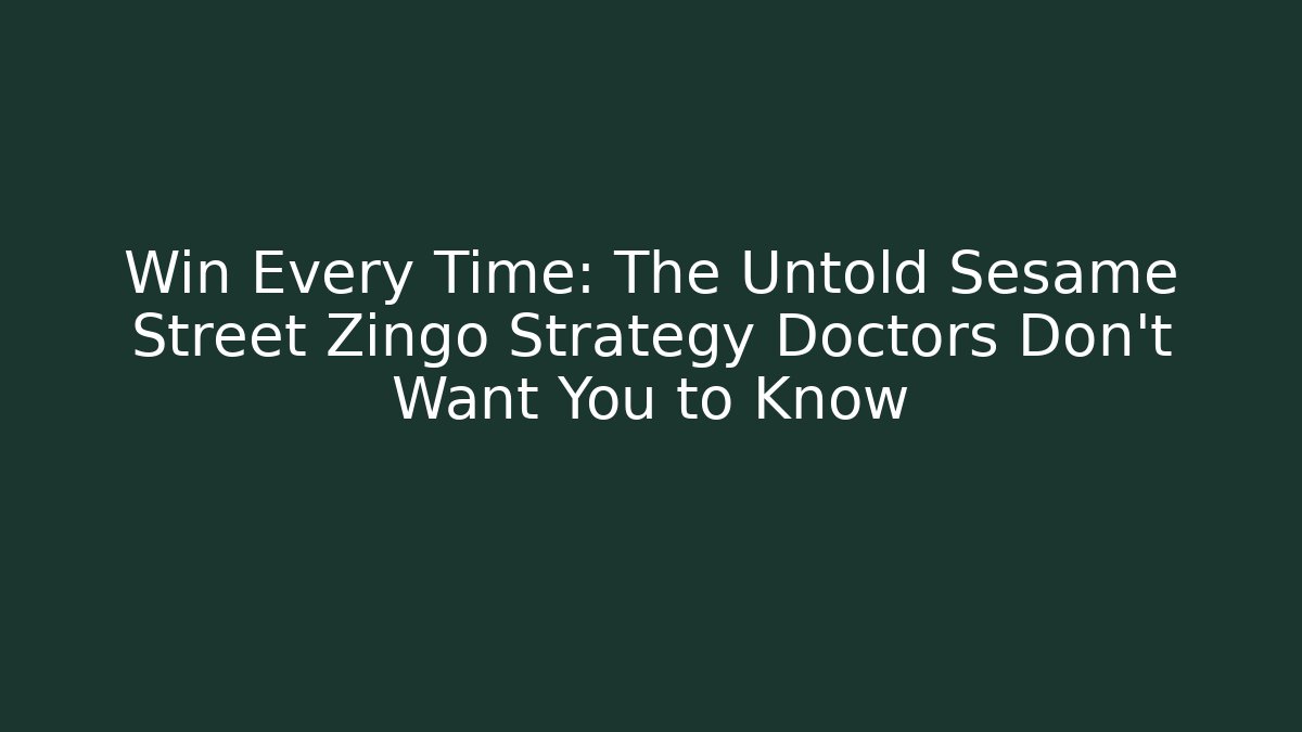 Win Every Time: The Untold Sesame Street Zingo Strategy Doctors Don’t Want You to Know