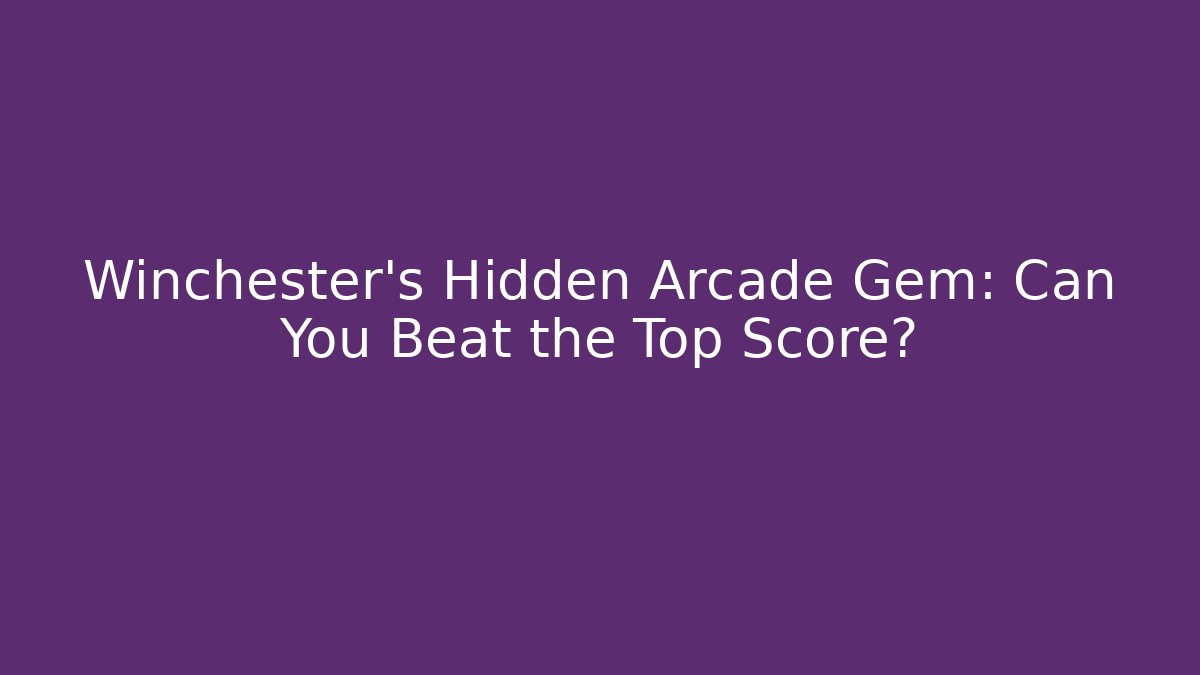 Winchester's Hidden Arcade Gem: Can You Beat the Top Score?