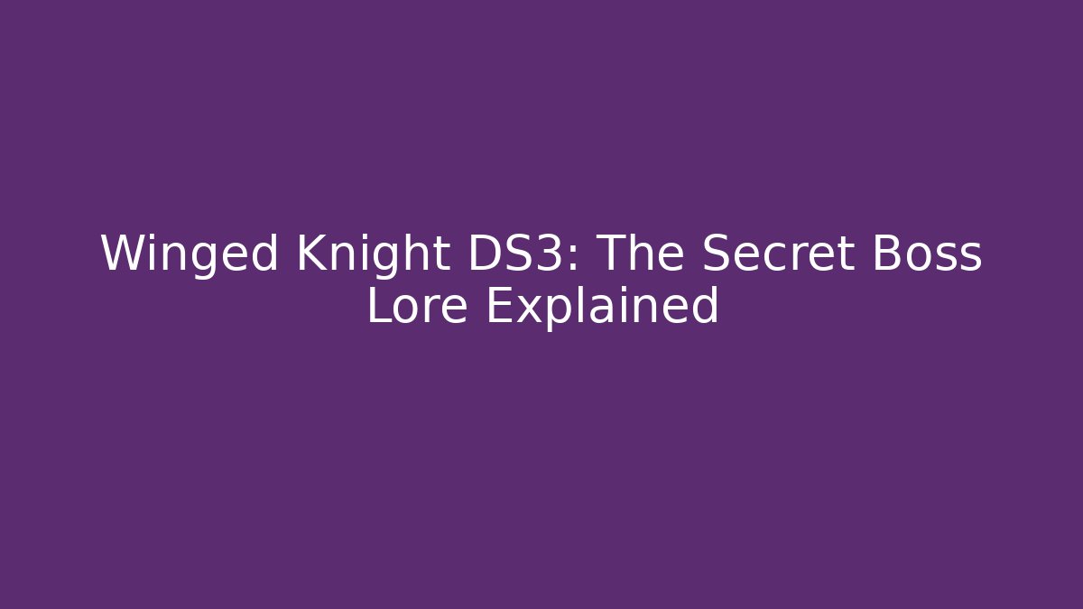 Winged Knight DS3: The Secret Boss Lore Explained - Smart Esu