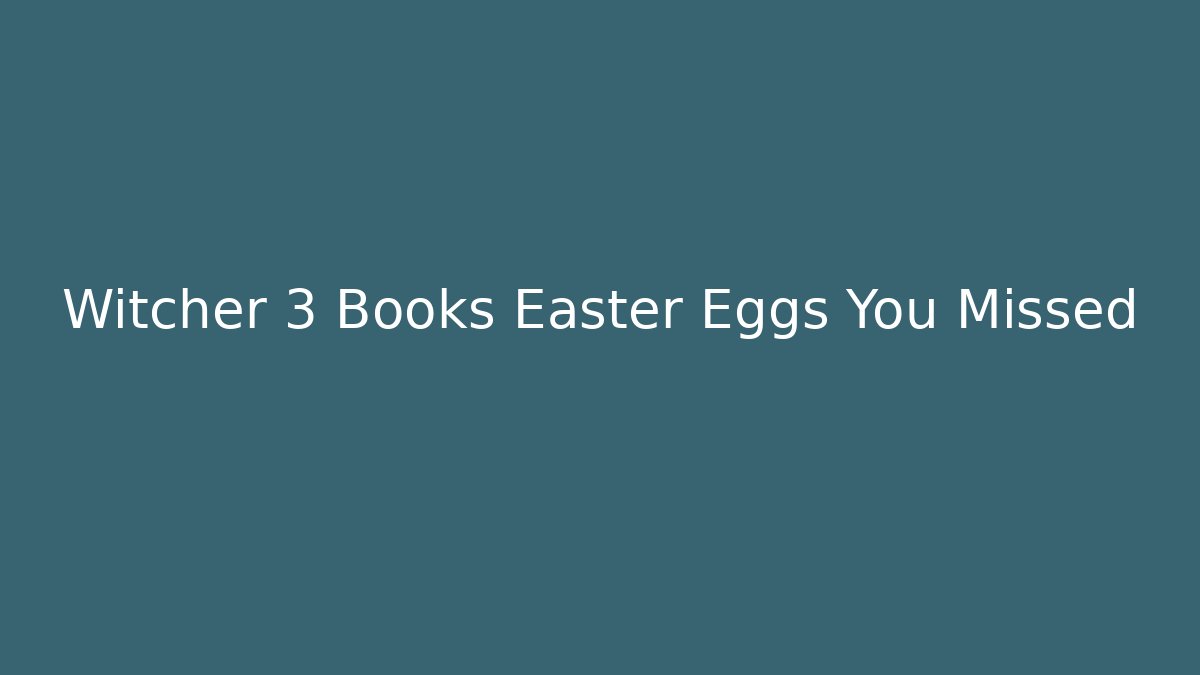 Witcher 3 Books Easter Eggs You Missed - Smart Esu