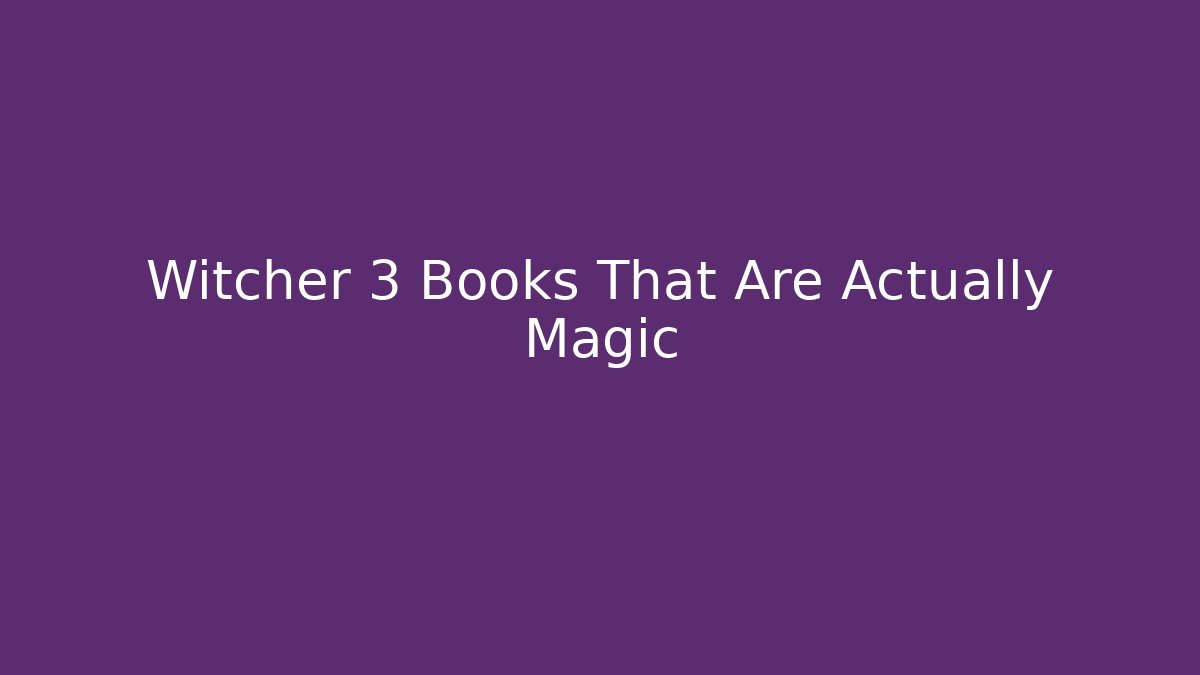 Witcher 3 Books That Are Actually Magic - Smart Esu