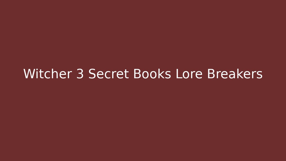 Witcher 3 Secret Books Lore Breakers