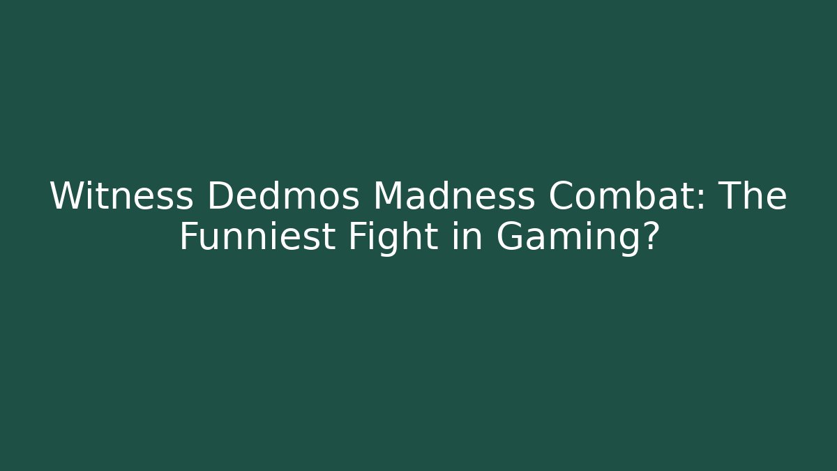 Witness Dedmos Madness Combat: The Funniest Fight in Gaming?