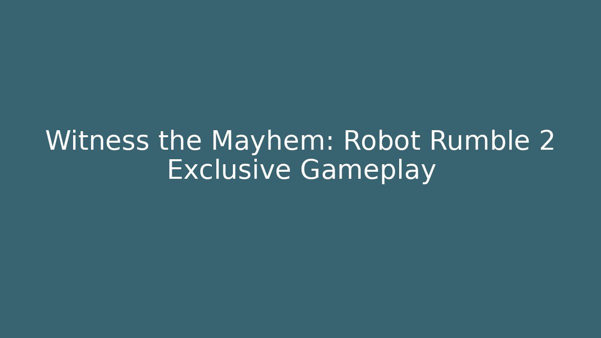 Witness the Mayhem: Robot Rumble 2 Exclusive Gameplay