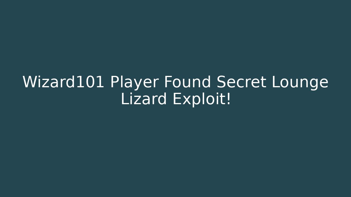 Wizard101 Player Found Secret Lounge Lizard Exploit!