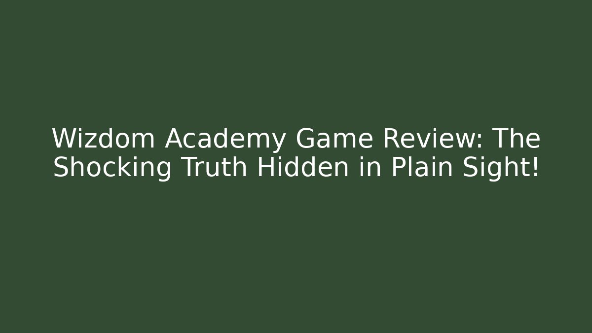 Wizdom Academy Game Review: The Shocking Truth Hidden in Plain Sight!