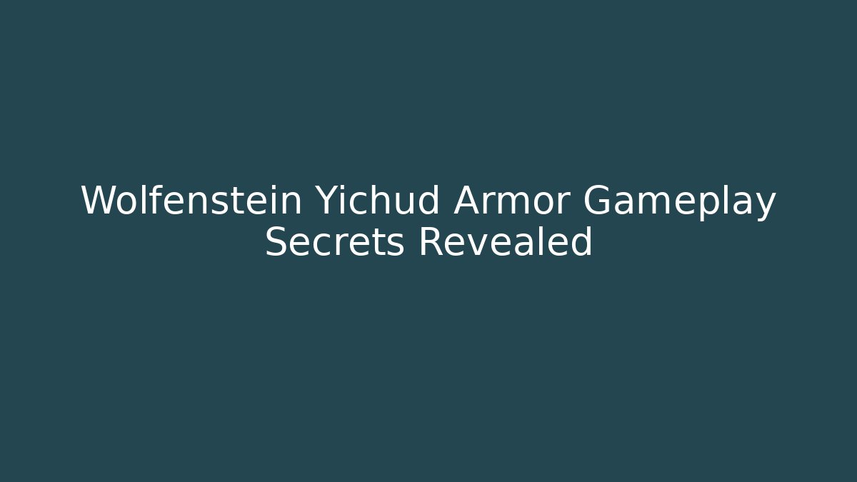 Wolfenstein Yichud Armor Gameplay Secrets Revealed