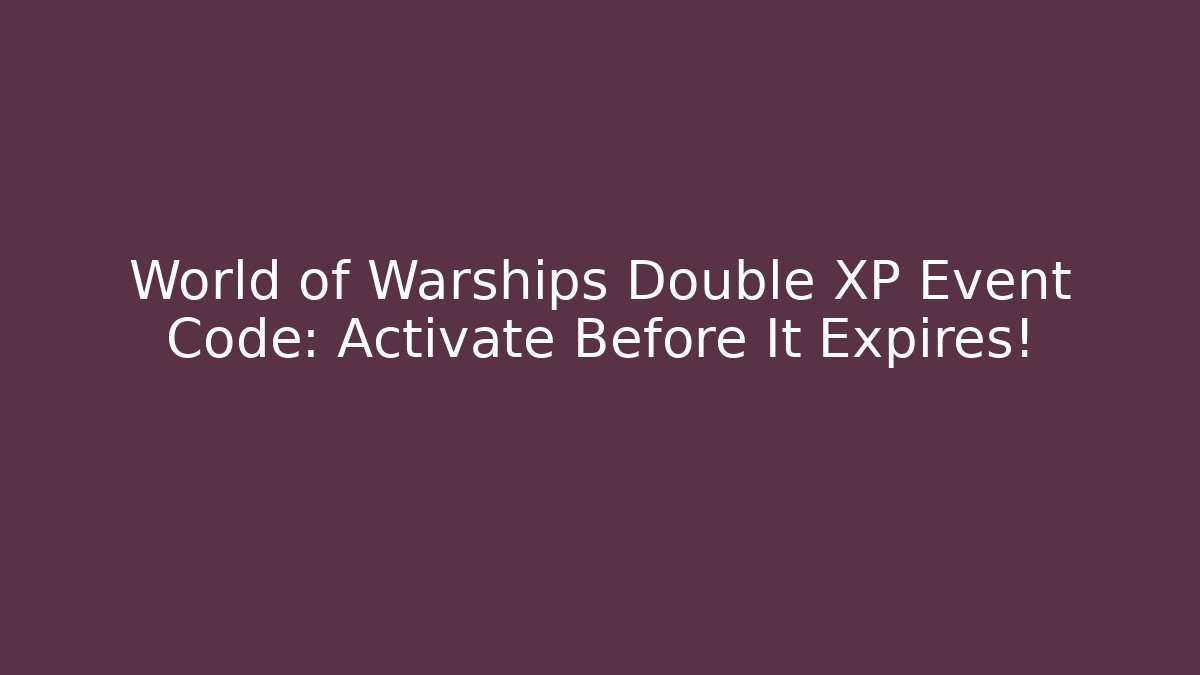 World of Warships Double XP Event Code: Activate Before It Expires!