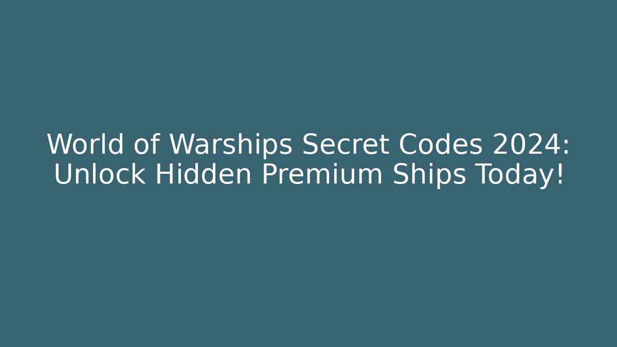 World of Warships Secret Codes 2024: Unlock Hidden Premium Ships Today!