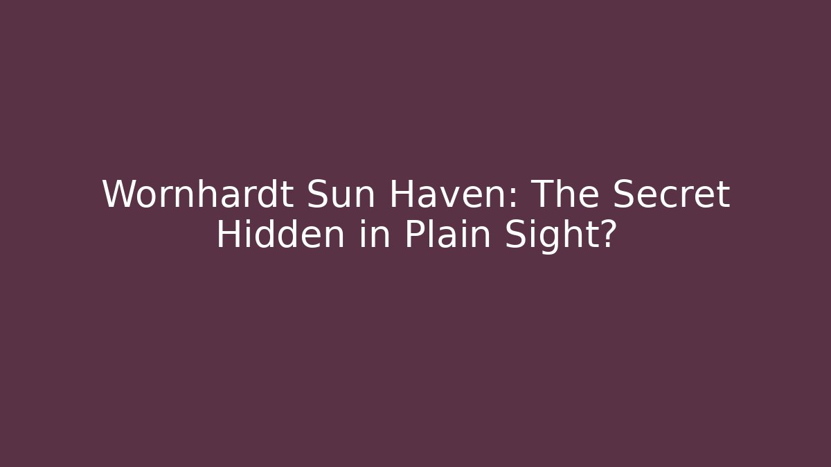 Wornhardt Sun Haven: The Secret Hidden in Plain Sight?