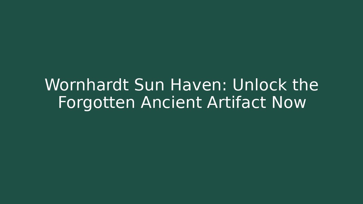 Wornhardt Sun Haven: Unlock the Forgotten Ancient Artifact Now