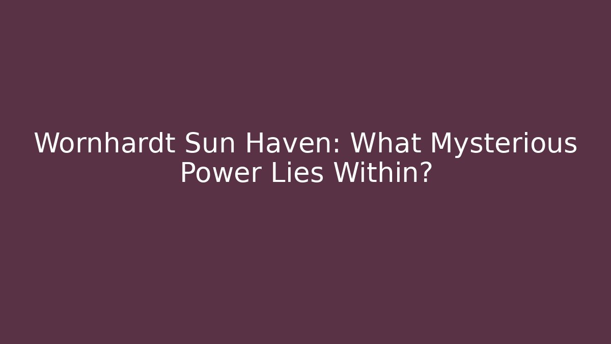 Wornhardt Sun Haven: What Mysterious Power Lies Within? - Smart Esu