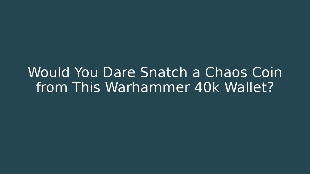 Would You Dare Snatch a Chaos Coin from This Warhammer 40k Wallet?