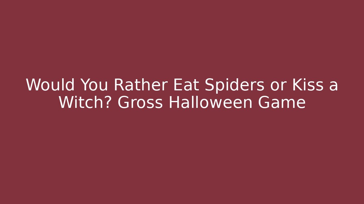Would You Rather Eat Spiders or Kiss a Witch? Gross Halloween Game