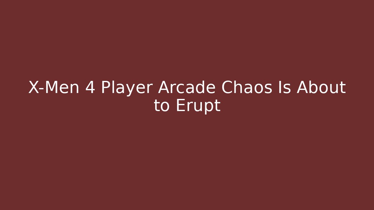 X-Men 4 Player Arcade Chaos Is About to Erupt