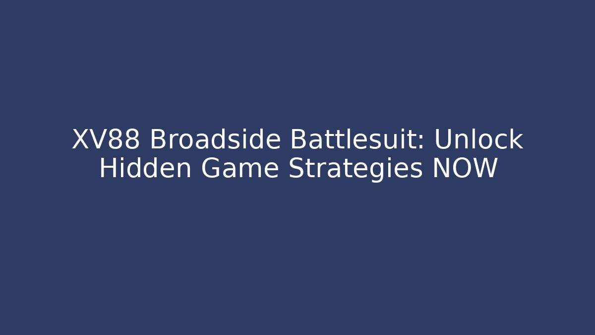 XV88 Broadside Battlesuit: Unlock Hidden Game Strategies NOW