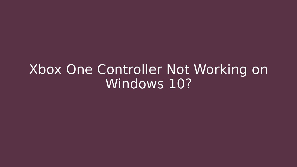 Xbox One Controller Not Working on Windows 10?