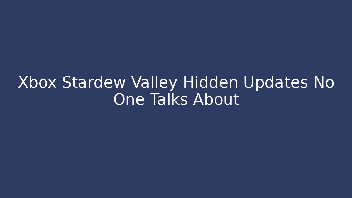 Xbox Stardew Valley Hidden Updates No One Talks About - Smart Esu
