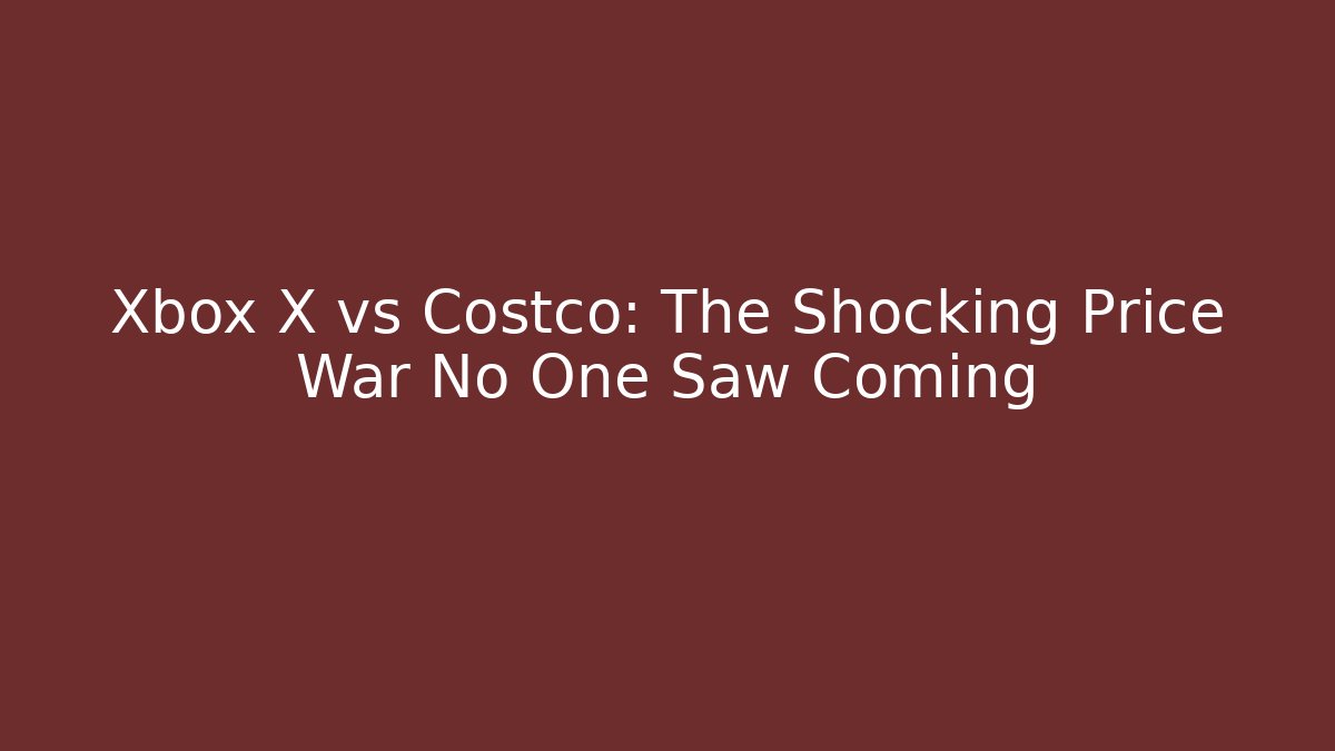 Xbox X vs Costco: The Shocking Price War No One Saw Coming