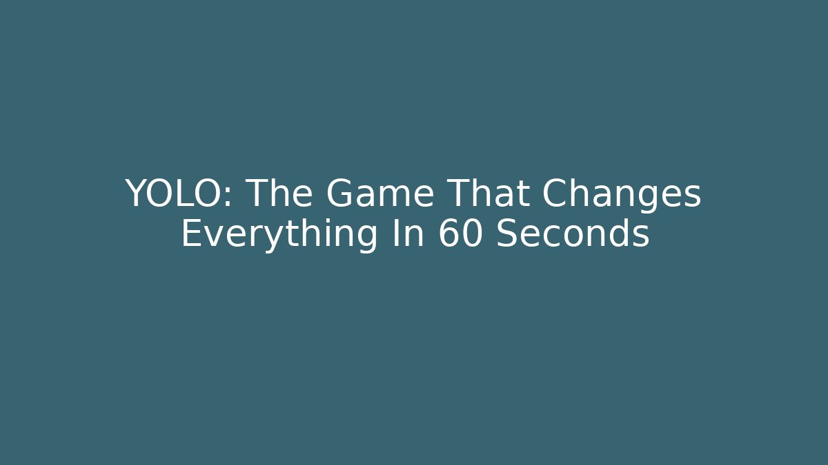 YOLO: The Game That Changes Everything In 60 Seconds - Smart Esu
