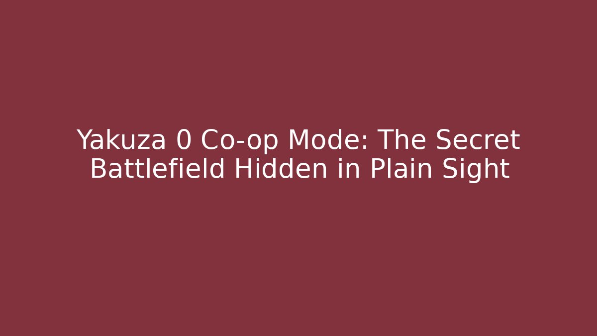 Yakuza 0 Co-op Mode: The Secret Battlefield Hidden in Plain Sight