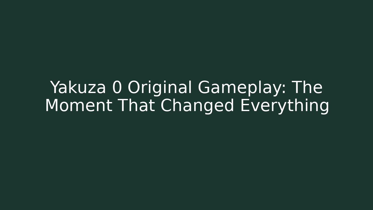 Yakuza 0 Original Gameplay: The Moment That Changed Everything