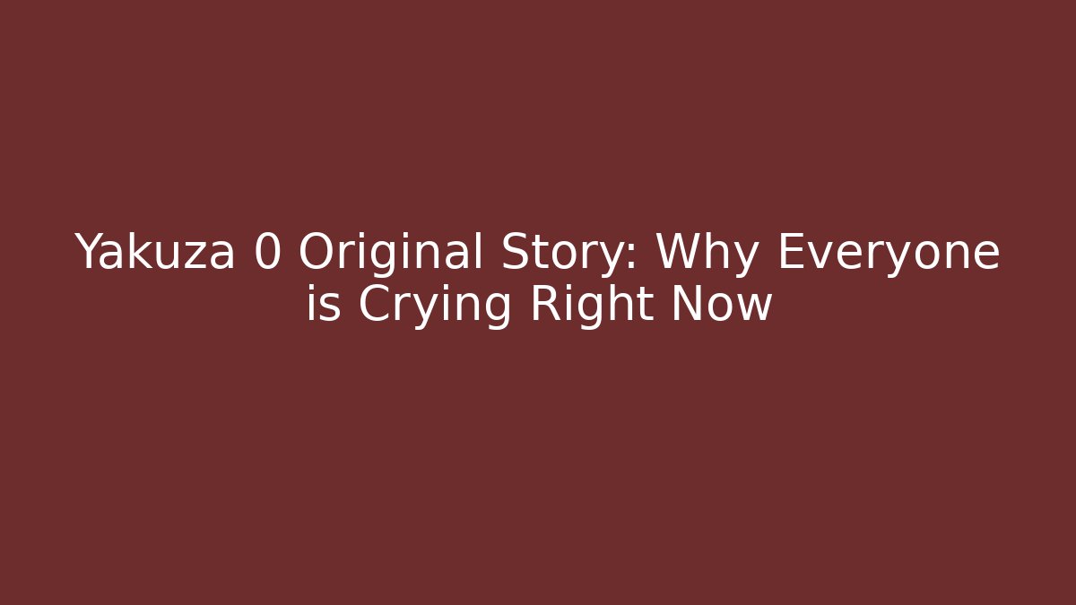 Yakuza 0 Original Story: Why Everyone is Crying Right Now