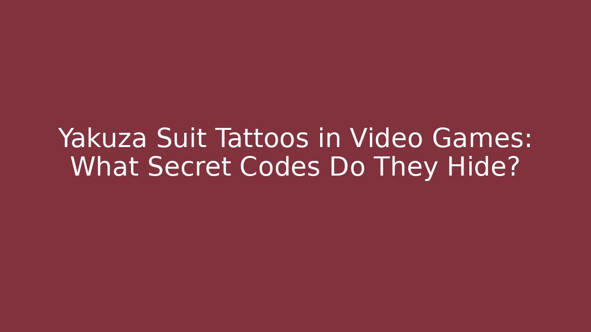 Yakuza Suit Tattoos in Video Games: What Secret Codes Do They Hide?