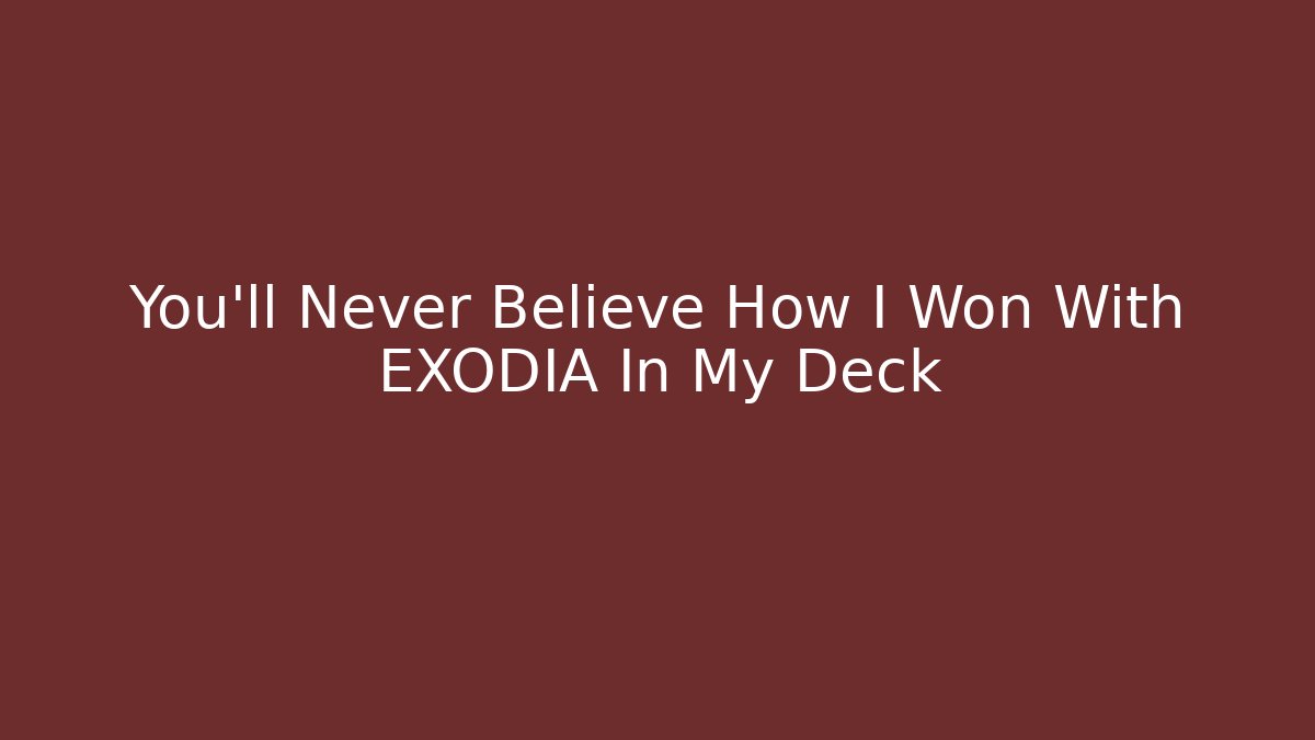 You'll Never Believe How I Won With EXODIA In My Deck