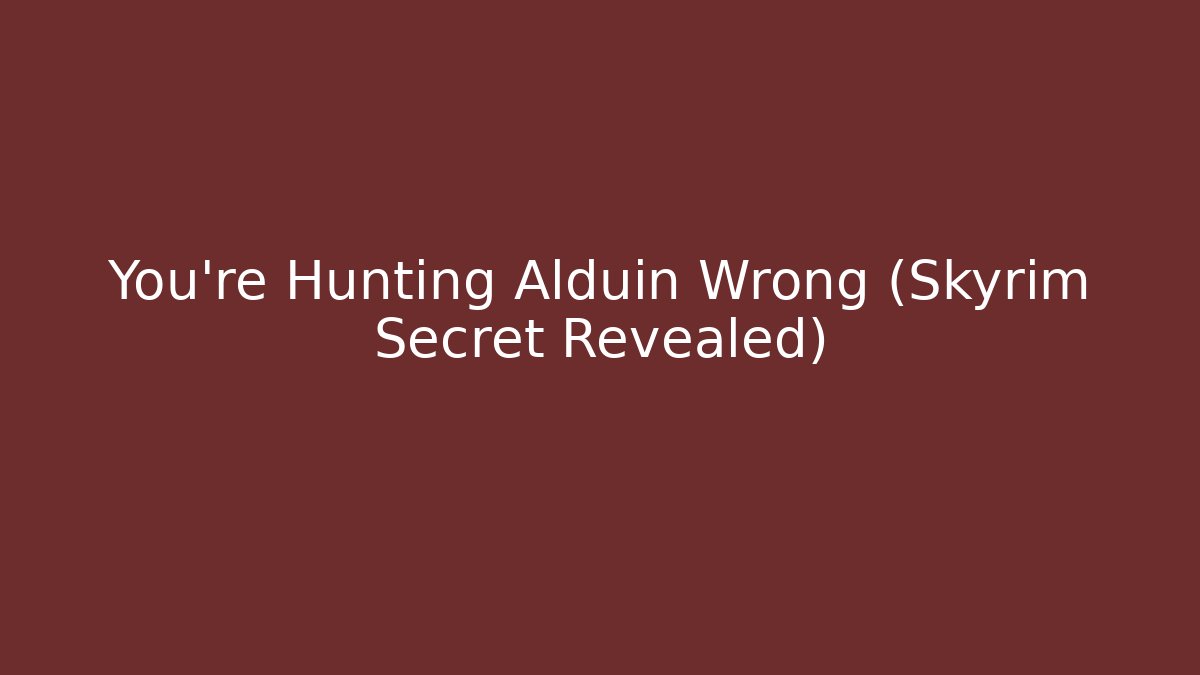 You're Hunting Alduin Wrong (Skyrim Secret Revealed)
